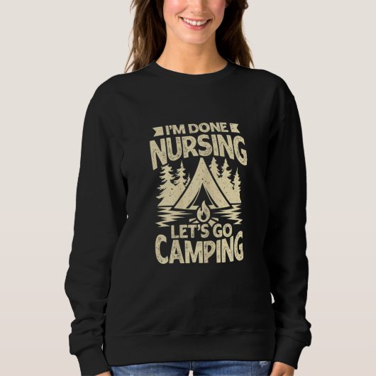 Womens I'm Done Nursing Let's Go Camping Trui (Voorkant)