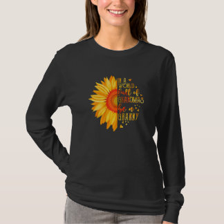 Womens In A World Full Of Grandmas Be Granny Sunfl T-shirt