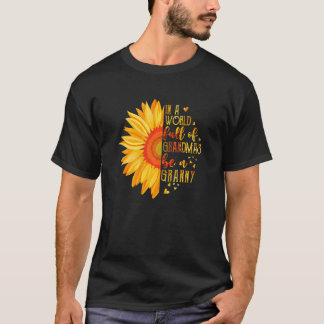 Womens In A World Full Of Grandmas Be Granny Sunfl T-shirt