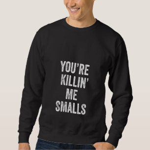 Womens jij bent Killin Me Smalls Funny Cute Trui