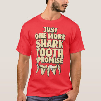 Womens Just one more shark tooth I promiseShark Hu T-shirt