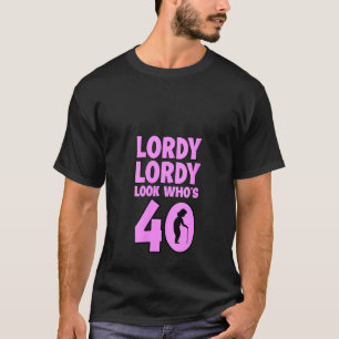 Womens Lordy Lordy Kijk die 40 grappige 40ste verj T-shirt