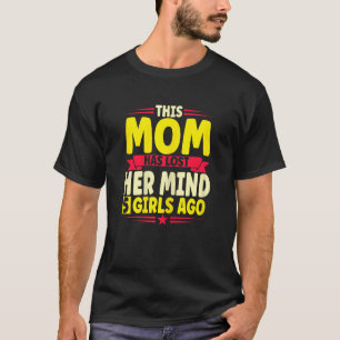 Womens Mom has lost her mind 4 meisjes geleden Mot T-shirt