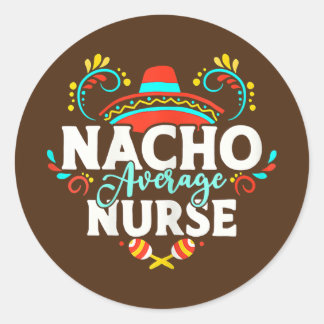 Womens Nacho Gemiddelde Nurse Cinco de Mayo Mexica Ronde Sticker