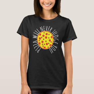 Womens Pizza Will Never Judge You  Pizza Chef T-shirt