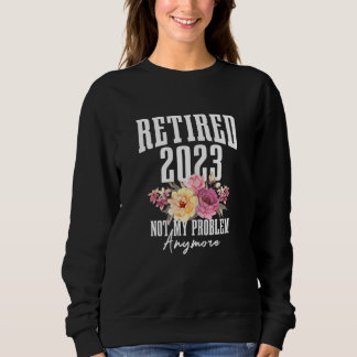 Womens Retired 2023 Not My Problem Anymore Retirem Trui