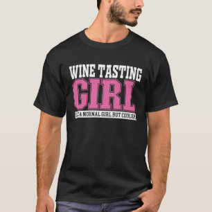 Womens wijnproeverij meisje als een normaal meisje t-shirt