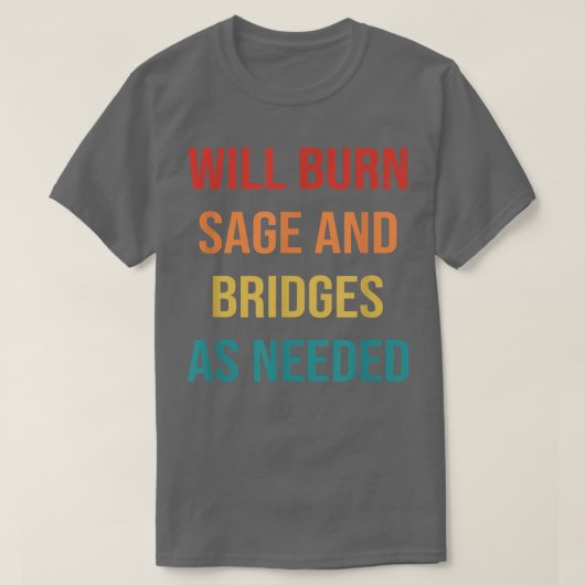 Womens Will Burn Sage And Bridges As Needed  T-shirt (Design voorkant)