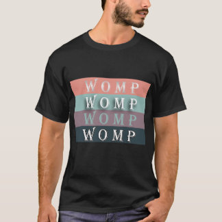 WOMP-WOMP-WOMP-WOMP T-SHIRT