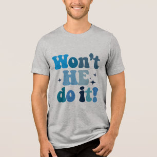Won't He Do It Tri-Blend Shirt