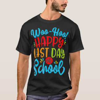 Woo Hoo Happy Last Day Fun Teacher Stu T-shirt