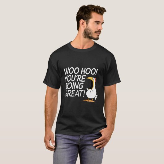 Woo Hoo Youâ€™Doe het geweldig T-shirt (Voorkant volledig)