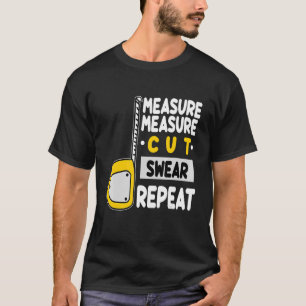Woodworker Carpenter Measure Cut Herhaling Woodwor T-shirt