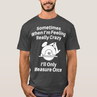 Woodworking Carpenter Gift  For Men Or Dad T-shirt