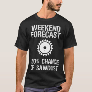 Woodworking - Funny Weekend Forecast Sawsel T-shirt