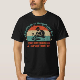Woodworking Is Important T-shirt