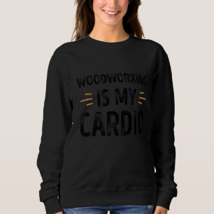 Woodworking is mijn cardio Funny Retro Trui