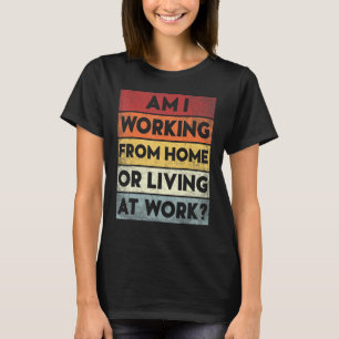 woon ik thuis of woon ik op het werk t-shirt