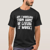 Woon ik thuis of woon op het werk? t-shirt (Voorkant)