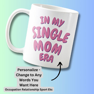 Woord toevoegen IN MIJN aangepaste SINGLE MOM ERA Koffiemok