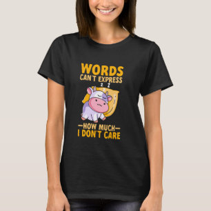 Woorden kunnen niet uitdrukken hoeveel ik me niet t-shirt