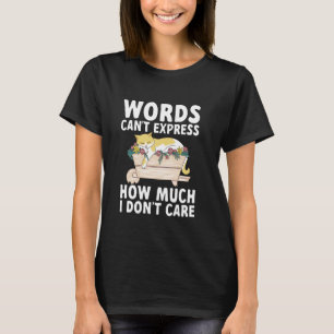 Woorden kunnen niet uitdrukken hoeveel ik niet sch t-shirt