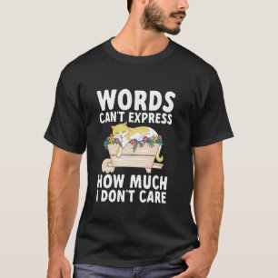 Woorden kunnen niet uitdrukken hoeveel ik niet sch t-shirt