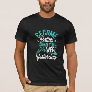 Word beter dan je gisteren was t-shirt