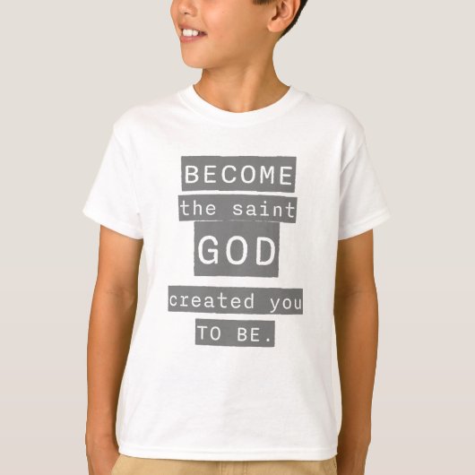 Word de heilige die God je Creëer te zijn T-shirt (Voorkant)