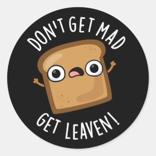 Word niet boos Get Leaven Grappig Brood Pun Dark B Ronde Sticker