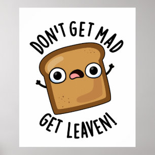 Word niet boos Get Leaven Grappig Brood Pun Poster