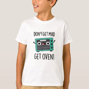 Word niet boos Get Oven Grappige zin woordspeling T-shirt