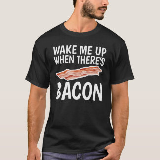 Word wakker als er Bacon Humor voor Unisex is T-shirt