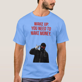 word wakker je moet geld verdienen t-shirt