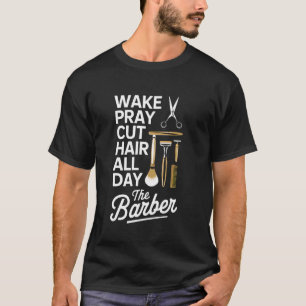 Word wakker Knipt Haar De hele dag Kappers Leven K T-shirt