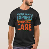 Words Cannot Express How Much I Don't Care  Sarcas T-shirt (Voorkant)