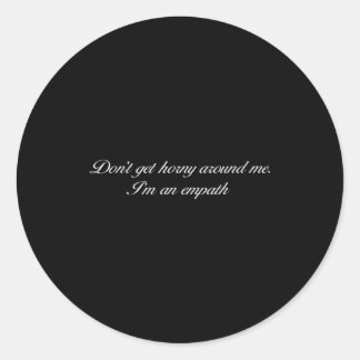 Wordt niet geil rond een empath grappige citaten ronde sticker