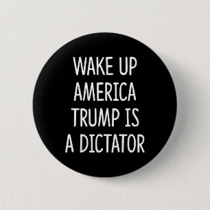 Wordt Wakker Amerika - Trump Is Een Dictator -  Ronde Button 5,7 Cm