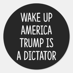 Wordt Wakker Amerika - Trump Is Een Dictator - Ronde Sticker