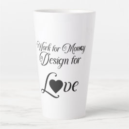 "Work for Money Design for Love" Latte-Mok Latte Mok