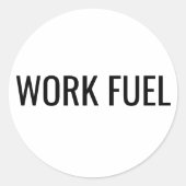 Work Fuel Sticker Funny Work Quote  (Voorkant)