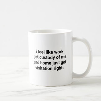 Work Got Custody of Me Funny Sarcastic Saying Koffiemok