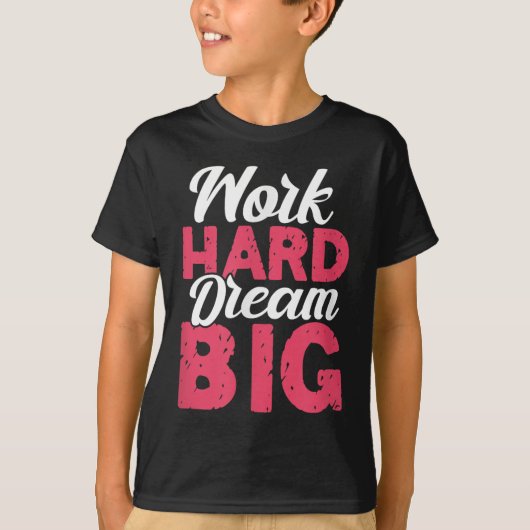 Work Hard Dream Big Motivational Insration Encoura T-shirt (Voorkant)