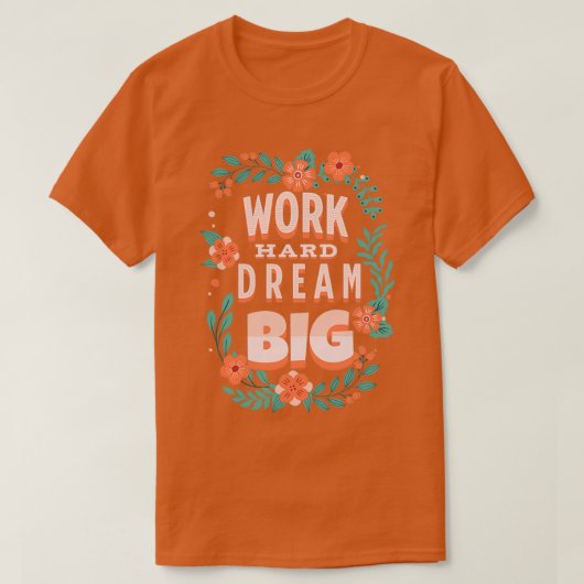 Work Hard Dream Big Motivational Quotes 2 T-shirt (Design voorkant)