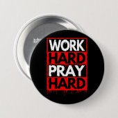WORK HARD PRAY HARD RONDE BUTTON 7,6 CM (Voorkant /achterkant)