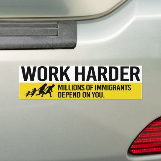Work Harder - Millions van Immigranten hangt op yo Bumpersticker (Op auto)