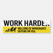 Work Harder - Millions van Immigranten hangt op yo Bumpersticker (Voorkant)