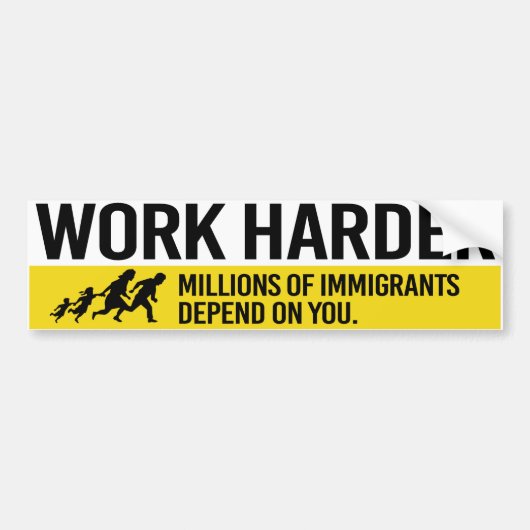 Work Harder - Millions van Immigranten hangt op yo Bumpersticker (Voorkant)