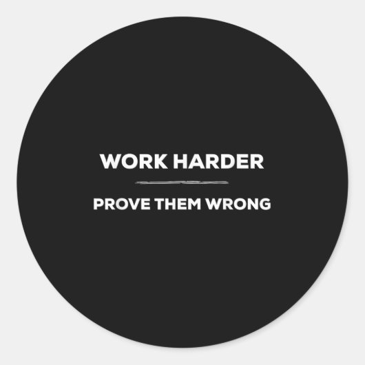 Work Harder, Prove Them Wrong Motivational  Ronde Sticker (Voorkant)