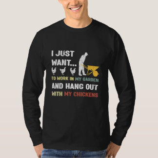 Work In My Garden Hangout With My Chickens Garden  T-shirt